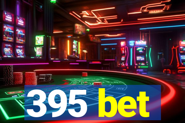 395 bet